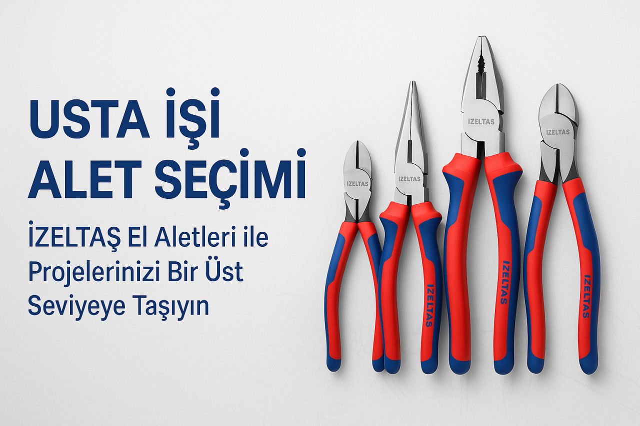 Usta İşi Alet Seçimi: İzeltaş El Aletleri ile Projelerinizi Bir Üst Seviyeye Taşıyın