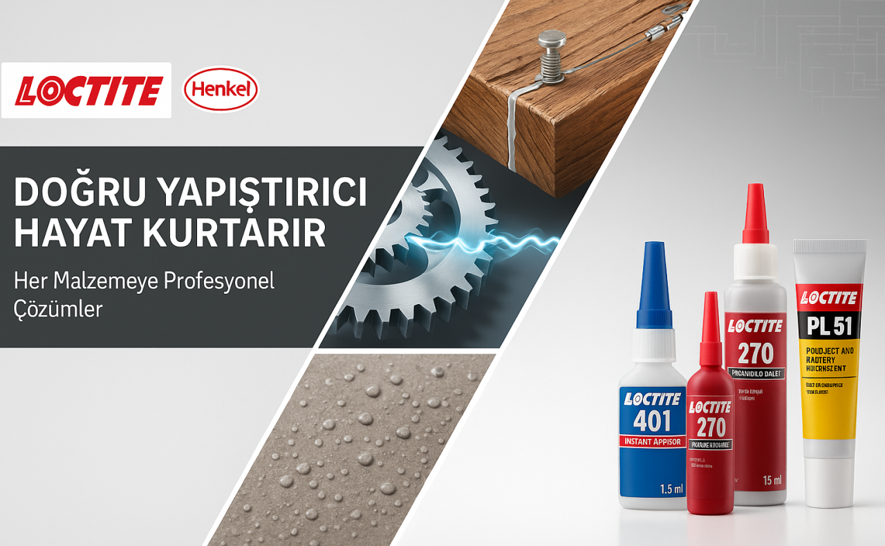 Doğru Yapıştırıcı Hayat Kurtarır: Henkel Loctite ile Her Malzemeye Profesyonel Çözümler